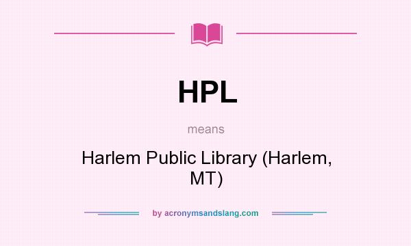 What does HPL mean? It stands for Harlem Public Library (Harlem, MT)