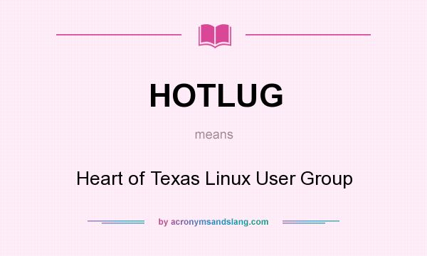What does HOTLUG mean? It stands for Heart of Texas Linux User Group
