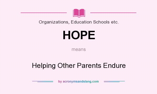 What does HOPE mean? It stands for Helping Other Parents Endure