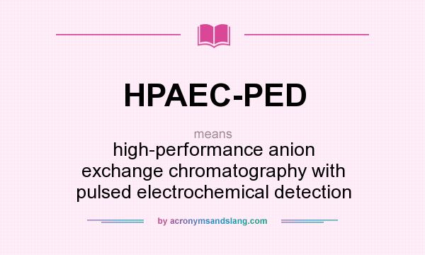 What does HPAEC-PED mean? It stands for high-performance anion exchange chromatography with pulsed electrochemical detection