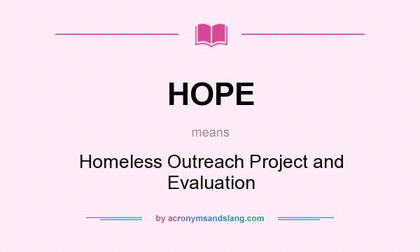 What does HOPE mean? It stands for Homeless Outreach Project and Evaluation