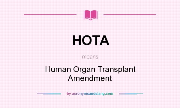What does HOTA mean? It stands for Human Organ Transplant Amendment