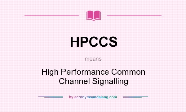 What does HPCCS mean? It stands for High Performance Common Channel Signalling