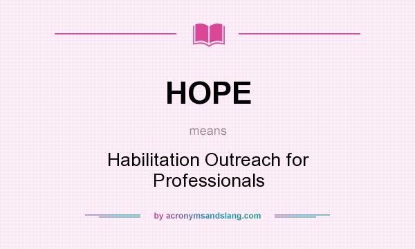 What does HOPE mean? It stands for Habilitation Outreach for Professionals
