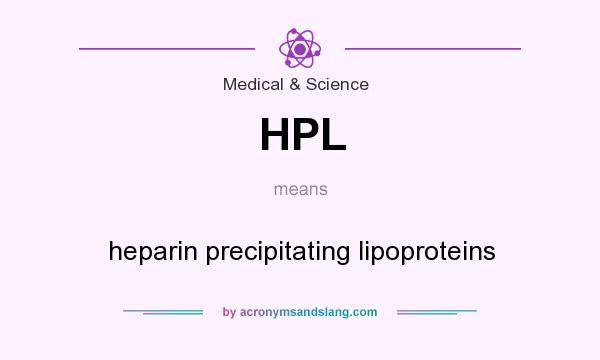 What does HPL mean? It stands for heparin precipitating lipoproteins