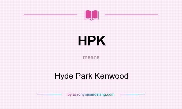 What does HPK mean? It stands for Hyde Park Kenwood