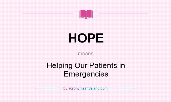 What does HOPE mean? It stands for Helping Our Patients in Emergencies