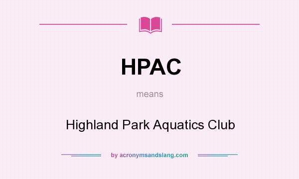 What does HPAC mean? It stands for Highland Park Aquatics Club