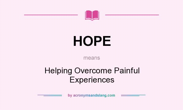 What does HOPE mean? It stands for Helping Overcome Painful Experiences