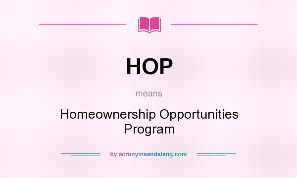 What does HOP mean? It stands for Homeownership Opportunities Program
