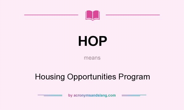 What does HOP mean? It stands for Housing Opportunities Program