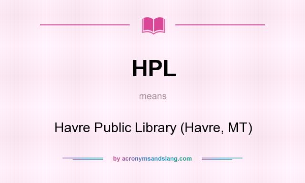 What does HPL mean? It stands for Havre Public Library (Havre, MT)