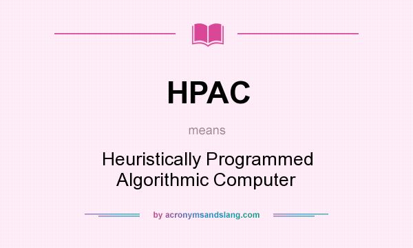 What does HPAC mean? It stands for Heuristically Programmed Algorithmic Computer