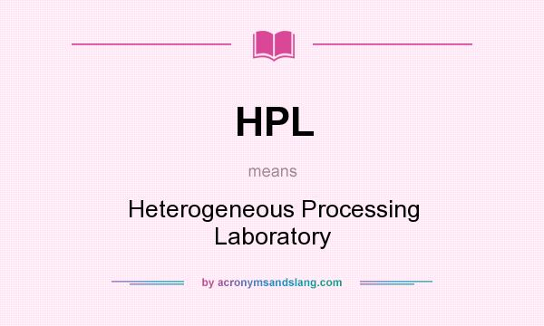 What does HPL mean? It stands for Heterogeneous Processing Laboratory