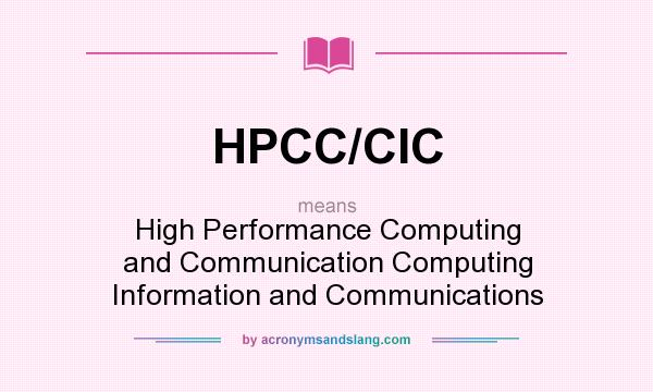 What does HPCC/CIC mean? It stands for High Performance Computing and Communication Computing Information and Communications