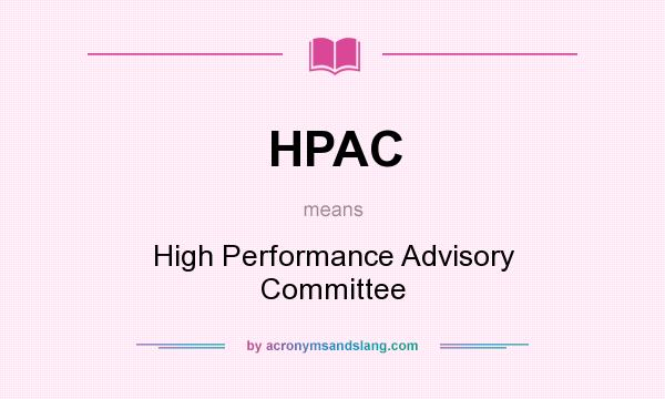 What does HPAC mean? It stands for High Performance Advisory Committee