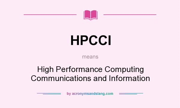 What does HPCCI mean? It stands for High Performance Computing Communications and Information
