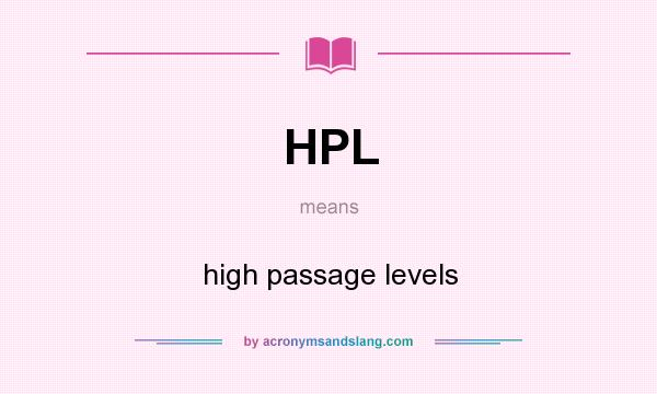 What does HPL mean? It stands for high passage levels