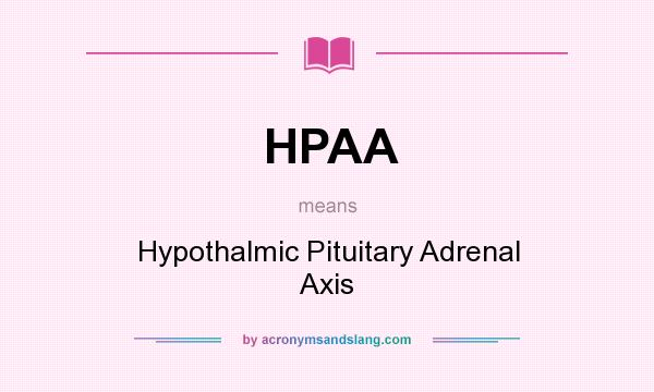 What does HPAA mean? It stands for Hypothalmic Pituitary Adrenal Axis