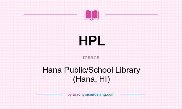 What does HPL mean? It stands for Hana Public/School Library (Hana, HI)