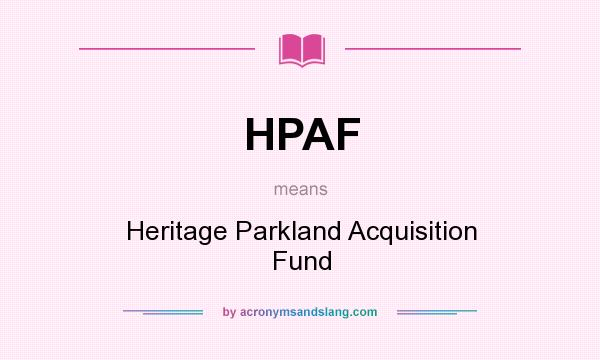 What does HPAF mean? It stands for Heritage Parkland Acquisition Fund