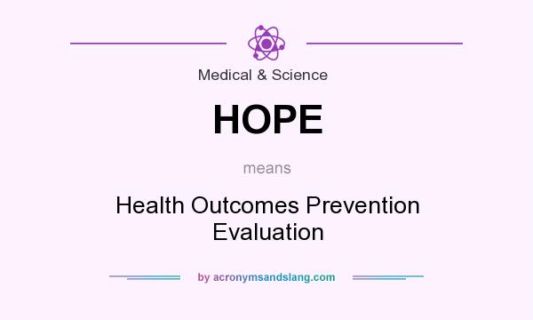 What does HOPE mean? It stands for Health Outcomes Prevention Evaluation