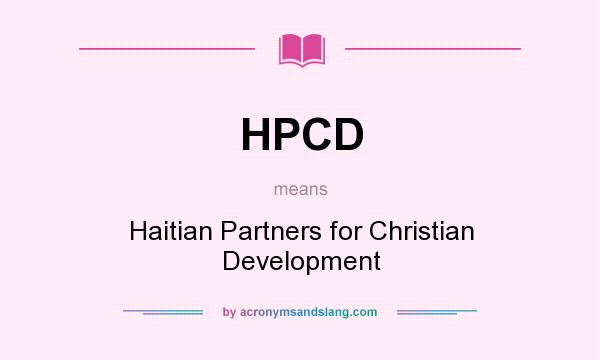 What does HPCD mean? It stands for Haitian Partners for Christian Development