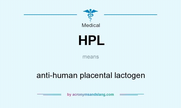 What does HPL mean? It stands for anti-human placental lactogen