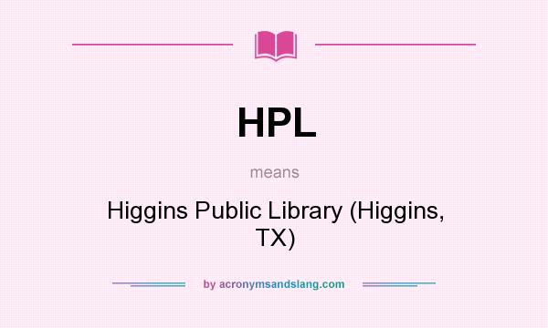 What does HPL mean? It stands for Higgins Public Library (Higgins, TX)