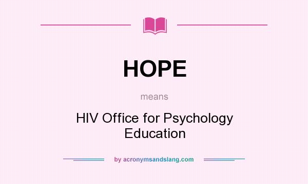 What does HOPE mean? It stands for HIV Office for Psychology Education