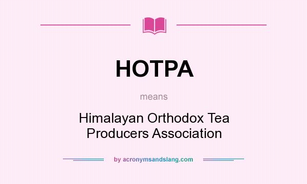 What does HOTPA mean? It stands for Himalayan Orthodox Tea Producers Association