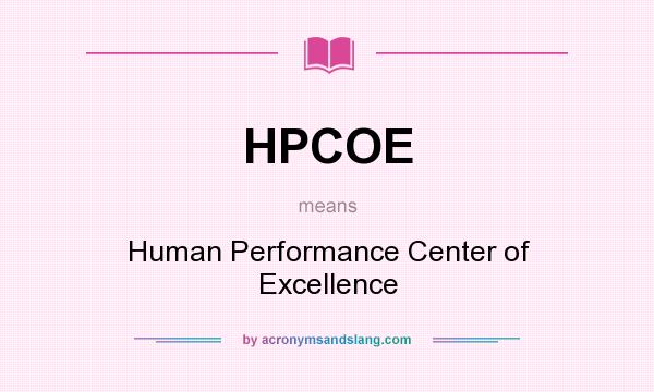 What does HPCOE mean? It stands for Human Performance Center of Excellence