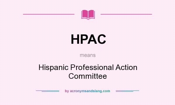 What does HPAC mean? It stands for Hispanic Professional Action Committee