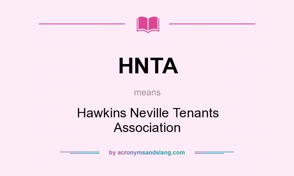 What does HNTA mean? It stands for Hawkins Neville Tenants Association