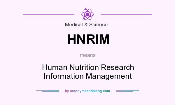 What does HNRIM mean? It stands for Human Nutrition Research Information Management