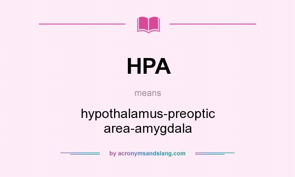 What does HPA mean? It stands for hypothalamus-preoptic area-amygdala
