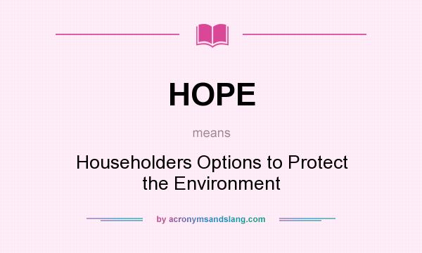 What does HOPE mean? It stands for Householders Options to Protect the Environment