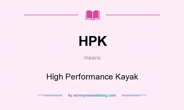 What does HPK mean? It stands for High Performance Kayak