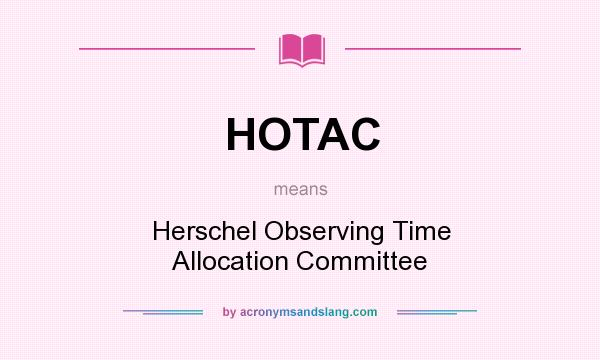What does HOTAC mean? It stands for Herschel Observing Time Allocation Committee