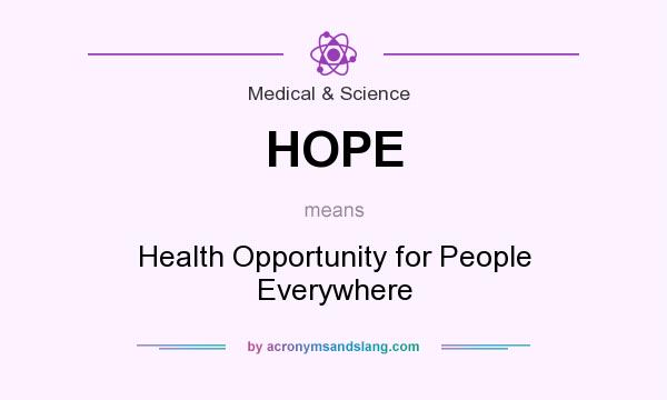 What does HOPE mean? It stands for Health Opportunity for People Everywhere