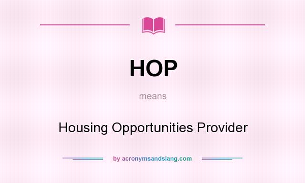 What does HOP mean? It stands for Housing Opportunities Provider