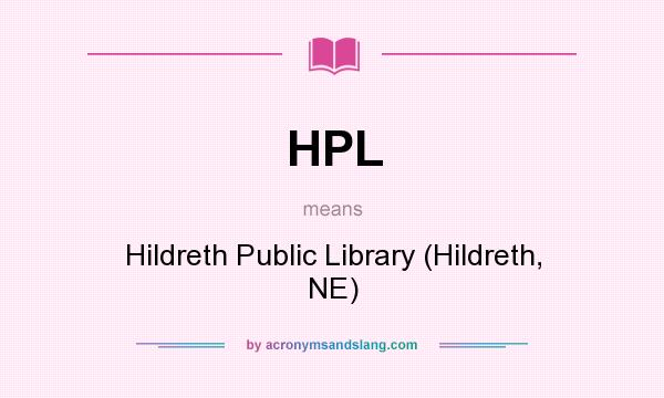 What does HPL mean? It stands for Hildreth Public Library (Hildreth, NE)
