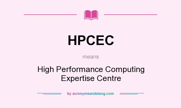 What does HPCEC mean? It stands for High Performance Computing Expertise Centre