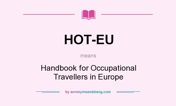 What does HOT-EU mean? It stands for Handbook for Occupational Travellers in Europe