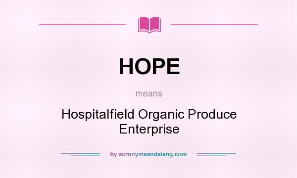 What does HOPE mean? It stands for Hospitalfield Organic Produce Enterprise