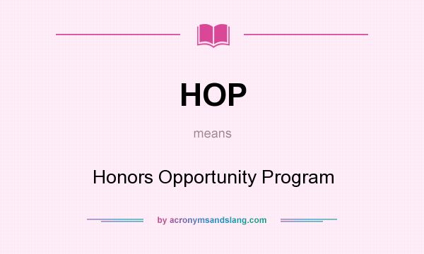 What does HOP mean? It stands for Honors Opportunity Program
