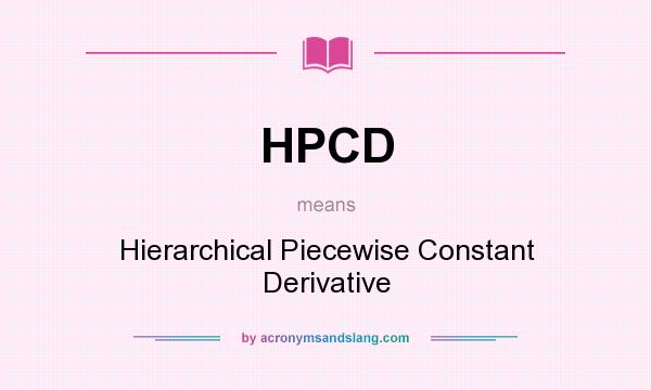 What does HPCD mean? It stands for Hierarchical Piecewise Constant Derivative