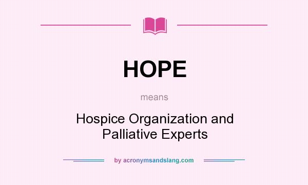 What does HOPE mean? It stands for Hospice Organization and Palliative Experts