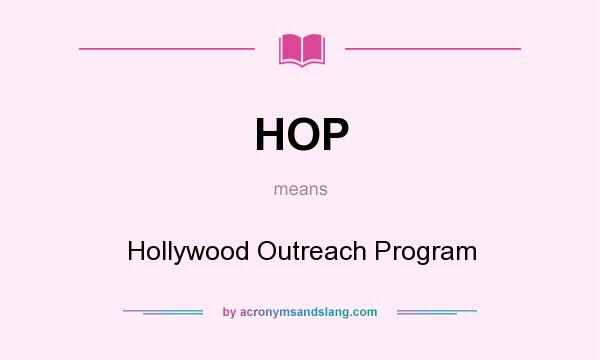 What does HOP mean? It stands for Hollywood Outreach Program
