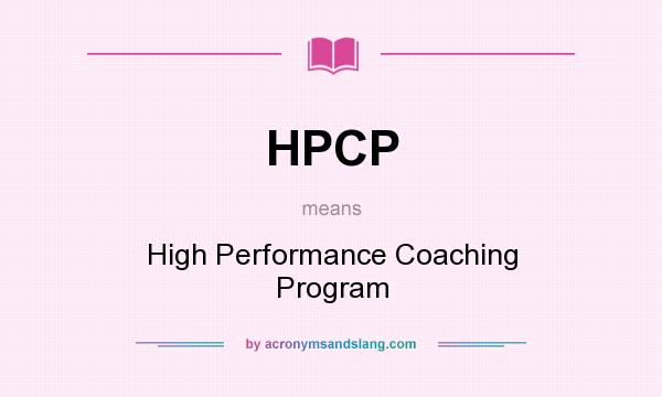 What does HPCP mean? It stands for High Performance Coaching Program